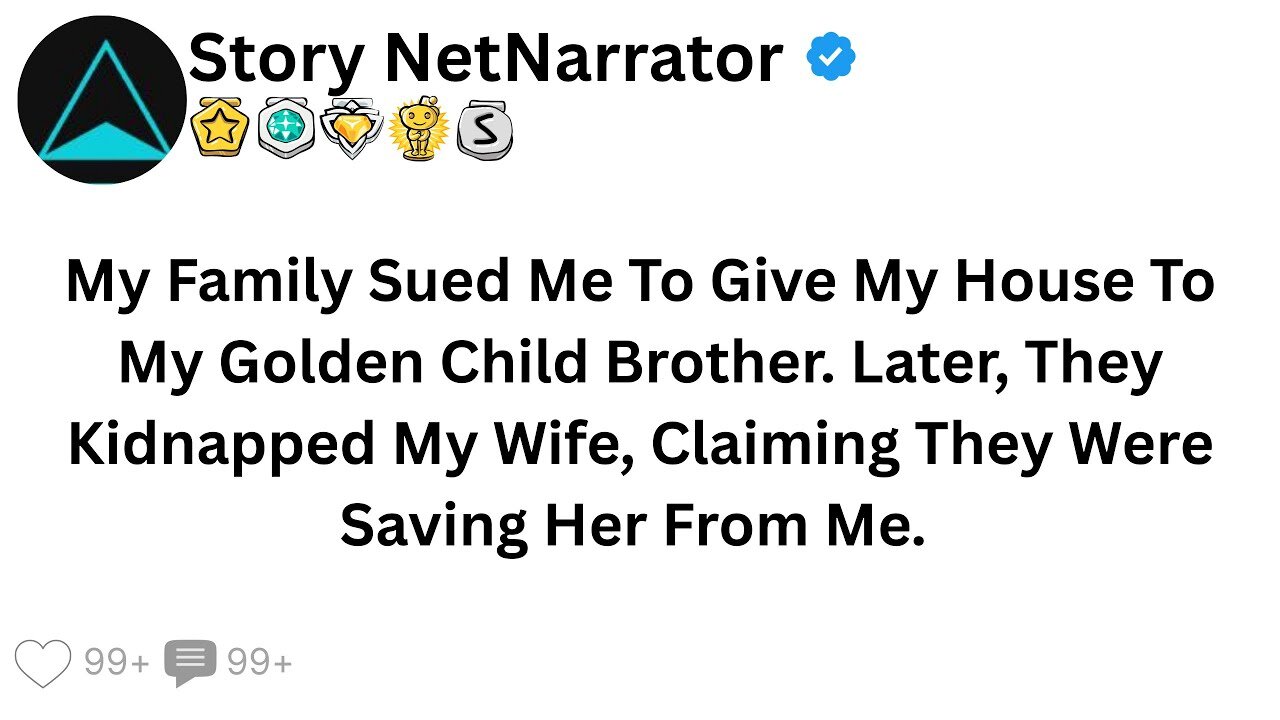 My Family Sued Me To Give My House To My Golden Child Brother. Later, They Kidnapped My Wife, And