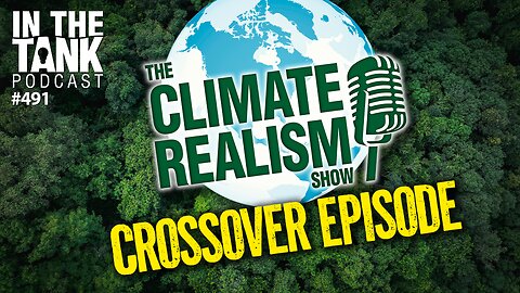 The Climate Realism Crossover Episode — In the Tank #491
