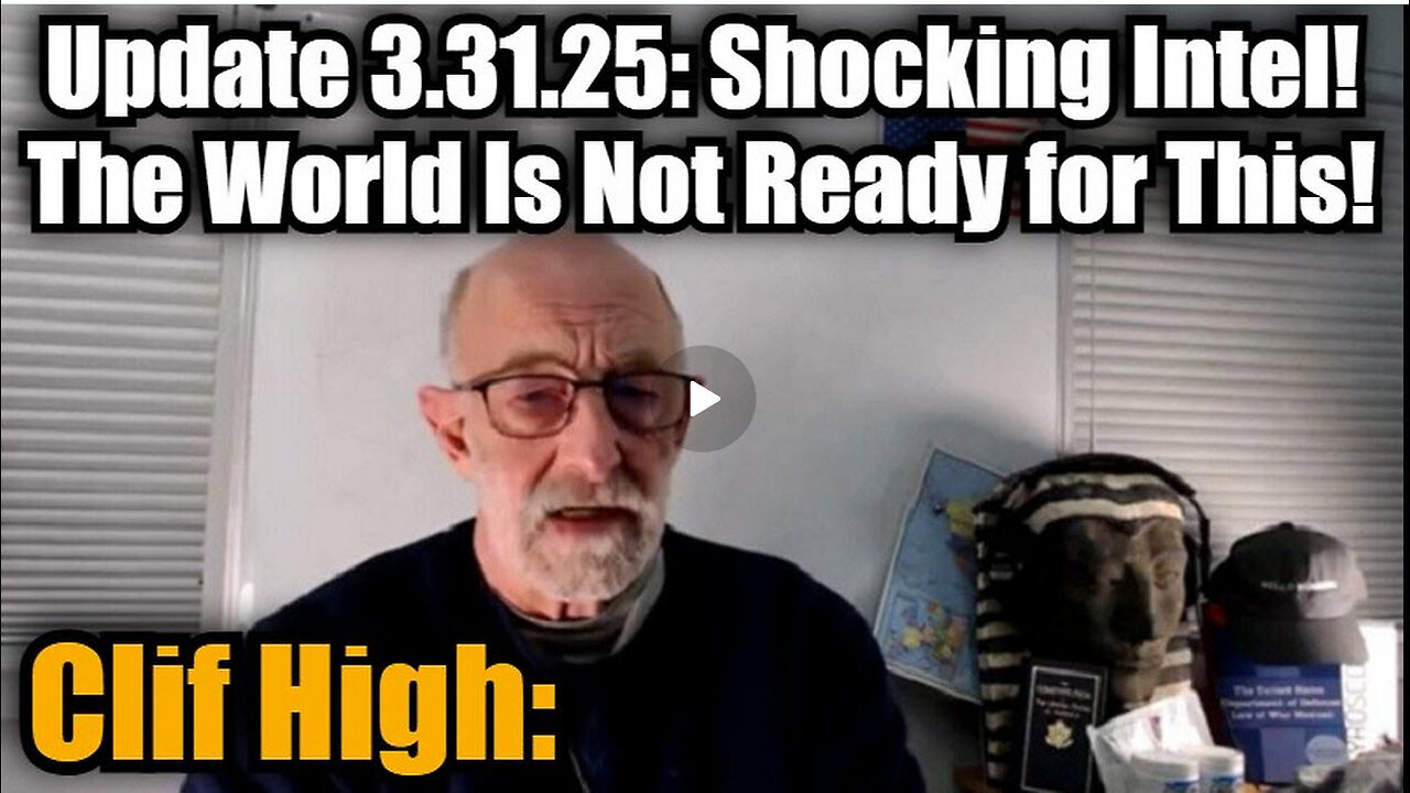 Clif High: Update 3.31.25: Shocking Intel - The World Is Not Ready For This!