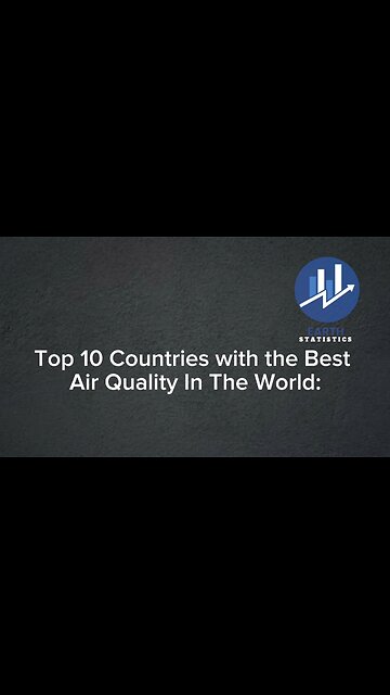 Top 10 Countries with the Best Air Quality In The World...