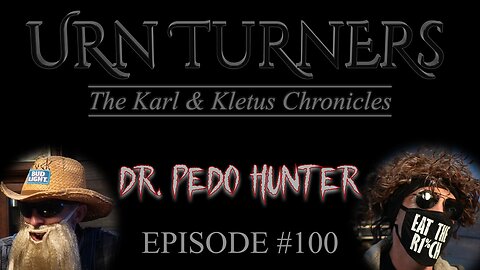 Urn Turners ~The Karl & Kletus Chronicles~ Episode #100 'Pedo-Hunter'
