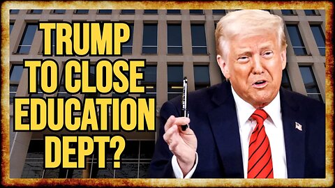 Trump Orders SHUTDOWN of Education Department