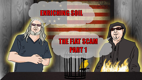 The Canary in the Cage Episode 64 - The Fiat Scam Pt 1, Enriching Soil