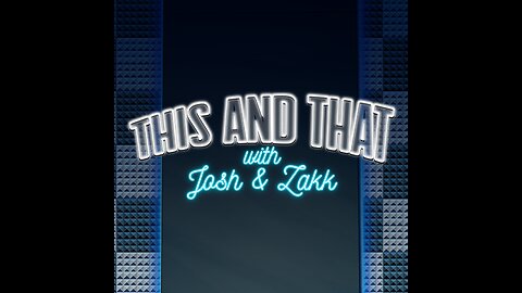 This and That w/ Josh & Zakk