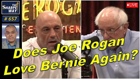 Sharpe Way No. 657!🔥Does Joe Rogan Love Bernie Again? LIVE Discussion🎙️🗳️!