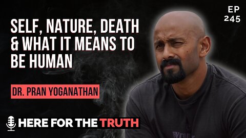 Episode 245 - Dr. Pran Yoganathan | Self, Nature, Death & What It Means to Be Human