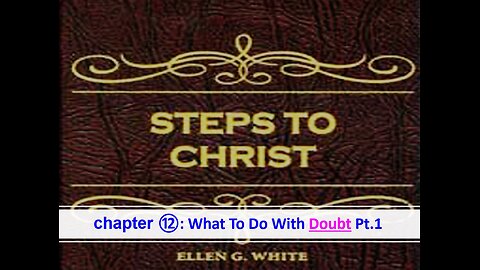 05-14-25 STEPS TO CHRIST Chapter 12 "What To Do With Doubt" By Evangelist Benton Callwood
