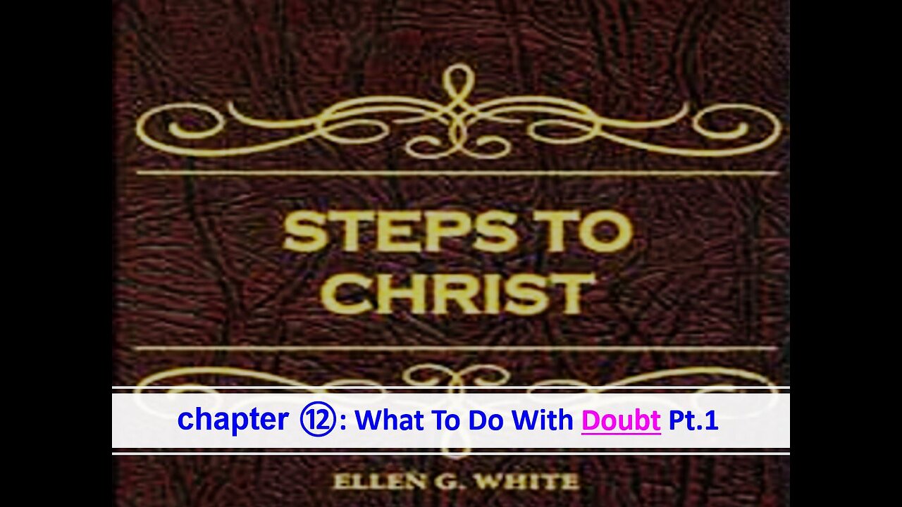 05-14-25 STEPS TO CHRIST Chapter 12 "What To Do With Doubt" By Evangelist Benton Callwood