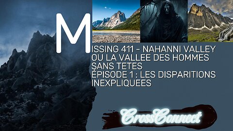 Nahanni Valley EP 1 – Mystères des Hommes Sans Têtes/Disparitions Inexpliquées/Légendes Autochtones