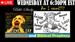 LIVE WEDNESDAY AT 6:30PM EST - Current News and Biblical Prophecy - Am I saved, or not?