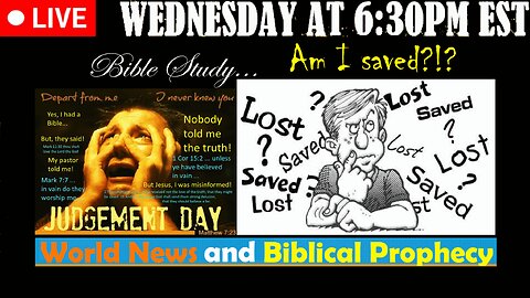 LIVE WEDNESDAY AT 6:30PM EST - Current News and Biblical Prophecy - Am I saved, or not?
