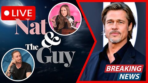 Brad Pitt Returns, And Other News | Nat and The Guy LIVE