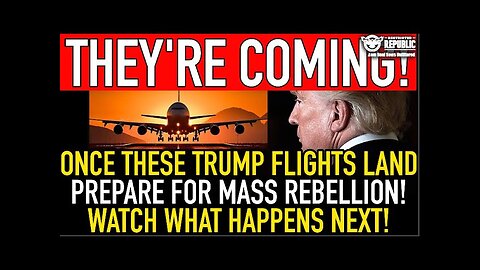 They’re Coming! Once These Trump Flights Land—Prepare For Mass Rebellion—Watch What Happens Next!