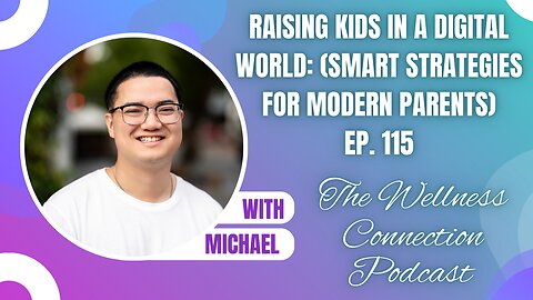 Raising Kids in a Digital World: (Smart Strategies for Modern Parents) | Ep. 115