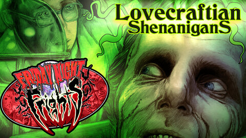 Friday Night Frights #2 - Lovecraftian Shenanigans