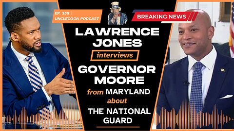 EP 355 | Gov. Wes Moore Defends National Guard Role | Lawrence Jones Talks to Gov. Moore | UncleCoon 