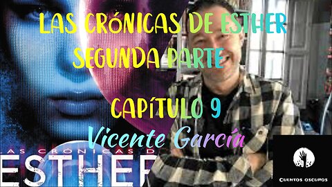 37-"Las crónicas de Esther" de Vicente García. Segunda parte. Capítulo 9. Distopía, ciencia ficción