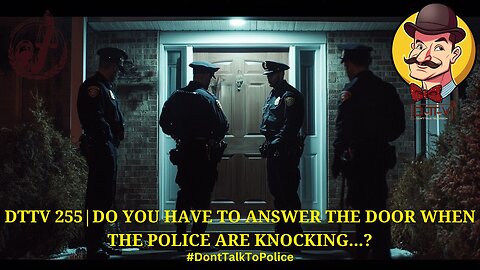 ⚖️DTTV 255⚖️| Do You Have to Answer the Door When the Police Are Knocking…?