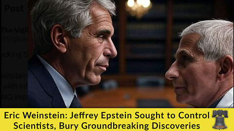 Eric Weinstein: Jeffrey Epstein Sought to Control Scientists, Bury Groundbreaking Discoveries