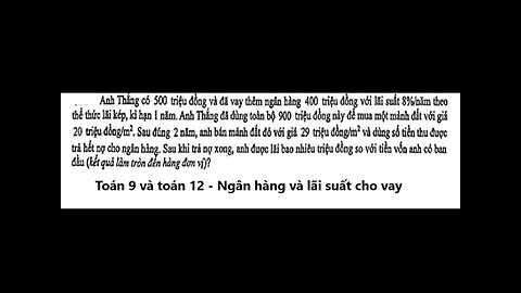 Anh Thắng có 500 triệu đồng và đã vay thêm ngân hàng 400 triệu đồng với lãi suất 8%/năm