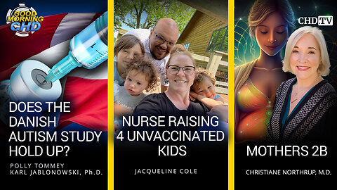Does the Danish Autism Study Hold Up? + Nurse Raising 4 Unvaccinated Kids + Mothers 2B