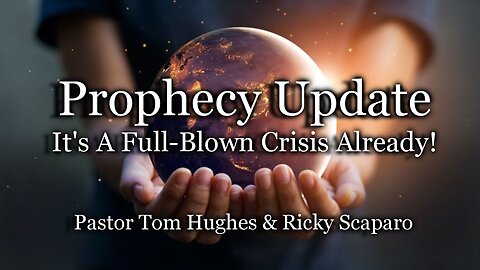 Prophecy Update: It's A Full-Blown Crisis Already!