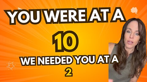 You were at a 10, we needed you ar a 2