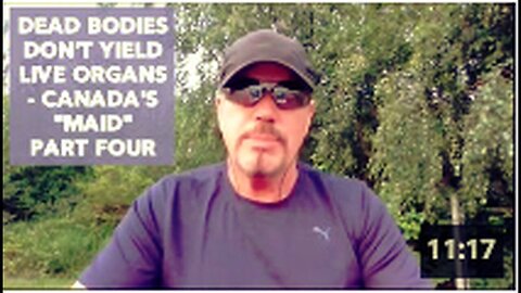 "Canada's 'MAID' Part Four: Dead Bodies Don't Provide Viable Organs"