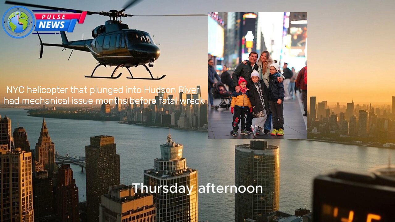 NYC helicopter that plunged into Hudson River had mechanical issue months before fatal wreck