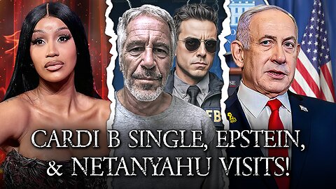 Cardi B Single AGAIN, FBI Says Epstein Killed Himself With NO Client List, Netanyahu Visits US!