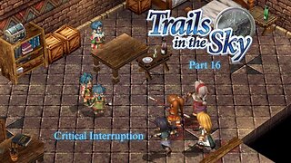 The Legend of Heroes Trails In The Sky Part 16 - Critical Interruption