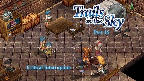 The Legend of Heroes Trails In The Sky Part 16 - Critical Interruption