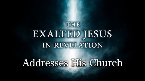 The Exalted Jesus Addresses His Church | Wednesday night