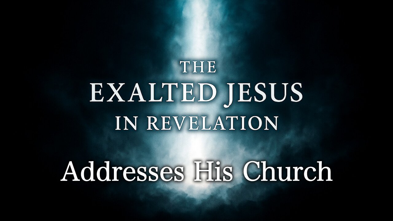 The Exalted Jesus Addresses His Church | Wednesday night