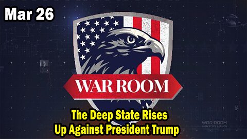 Bannons War Room Update Mar 26 : The Deep State Rises Up Against President Trump