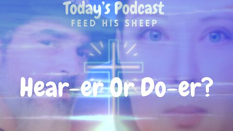 Hear-er Or Do-er?