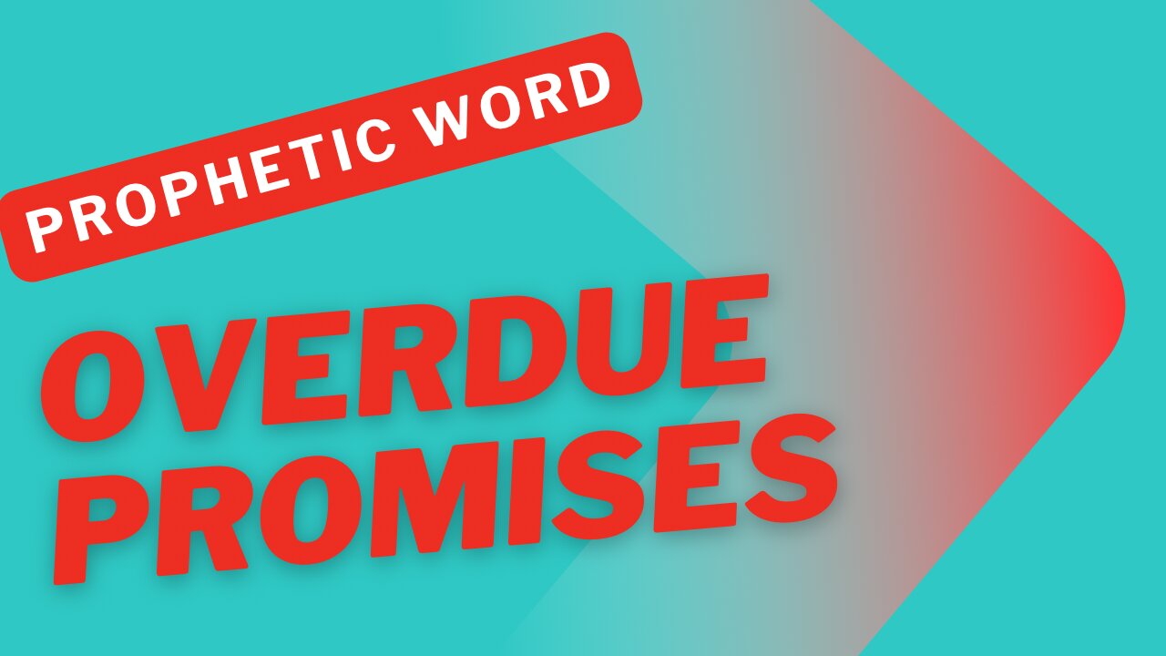 Prophetic Word - Overdue Promises