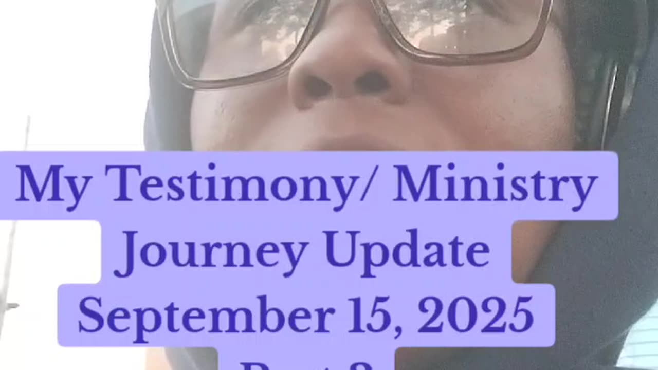 My Testimony/ Ministry Journey Update September 5, 2025 Part 3