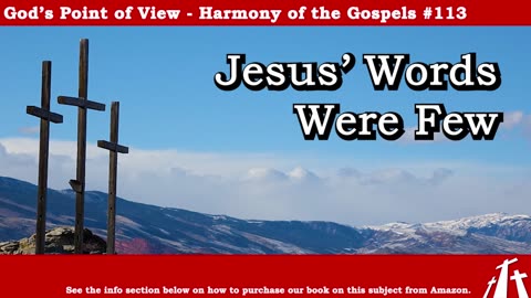 Harmony of the Gospels #113 - Jesus' Words Were Few || God's Point of View