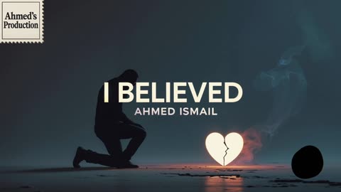 I Believed (Official Audio) – Ahmed Ismail –