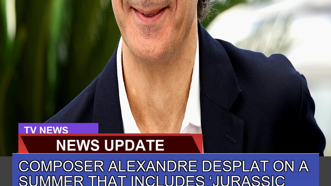 Composer Alexandre Desplat on a Summer That Includ