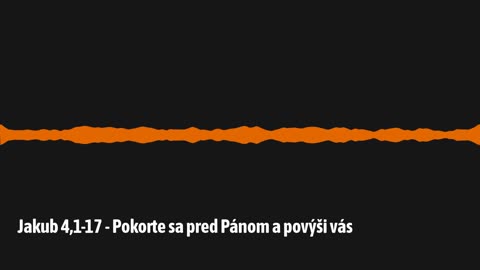 Jakub 4,1-17 - Pokorte sa pred Pánom a povýši vás