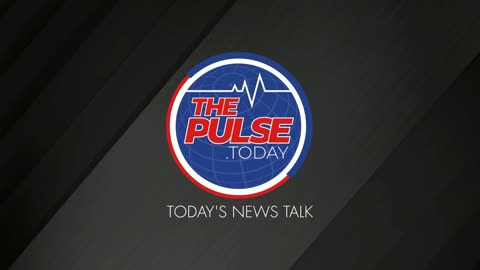 THE PULSE - TODAY'S NEWS TALK
