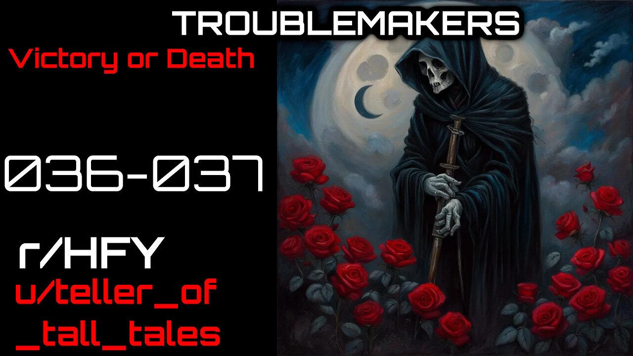 Troublemakers 036-037: Victory or Death (r/HFY Narration) by teller_of_tall_tales