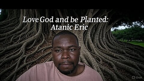 Love God and Be Planted (Atanic Eric)