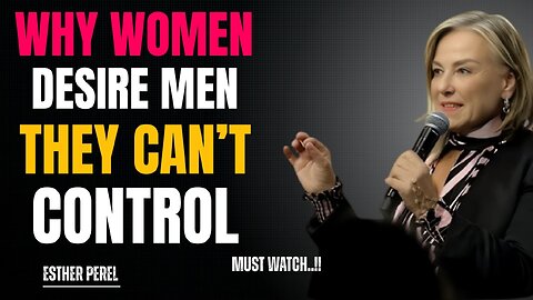 Why Women Desire Men They Can’t Control | Female Psychology & Attraction Secrets | Esther Perel