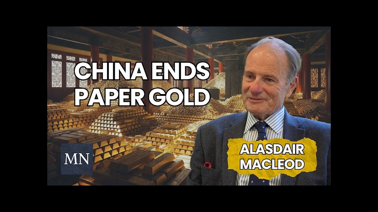 Alasdair Macleod: China Just KILLED Paper Gold—Physical Gold Could EXPLODE