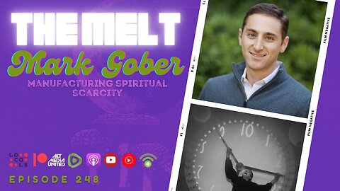 The MELT Episode 248- Mark Gober | Manufacturing Spiritual Scarcity