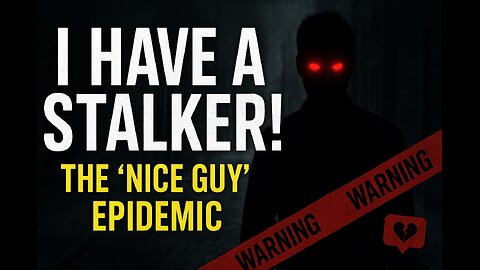 I have a stalker! Breaking down why "nice guys" are weak men