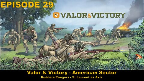 Valor & Victory - EPISODE 29 - American Sector - Rudders Rangers - St Laurent as Axis